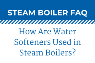 How & Why Are Water Softeners Used in Steam Boilers?