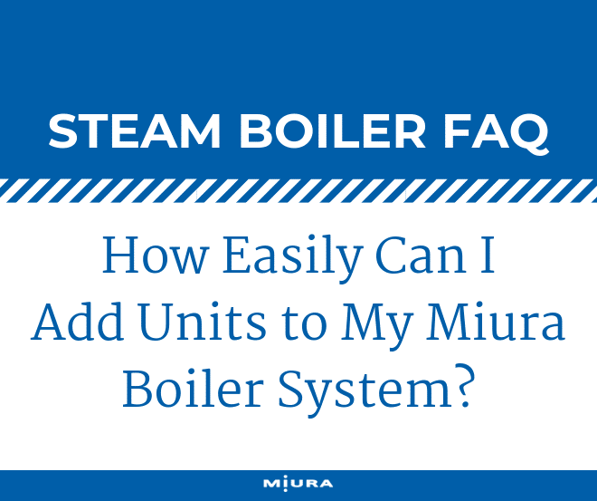 Adding Units to a Miura Modular Boiler System?
