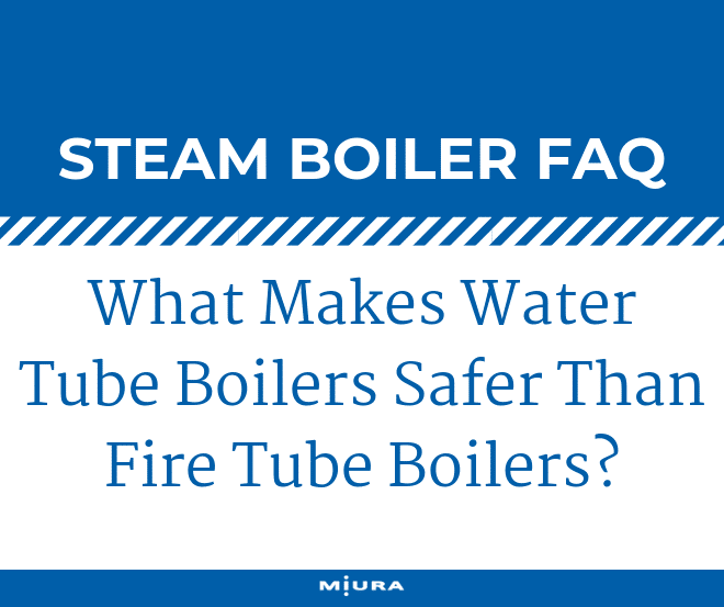 Water Tube Boilers or Fire Tube Boilers: Which is Safest?
